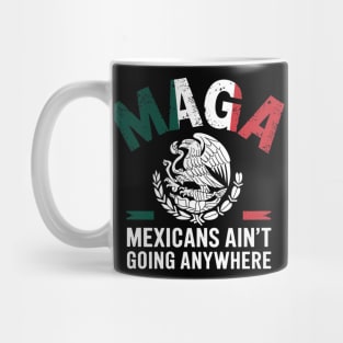 MEXICANS AINT GOING ANYWHERE Mug